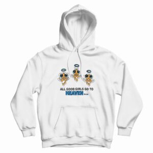 Good Girls Go To Heaven Powerpuff Girl Hoodie