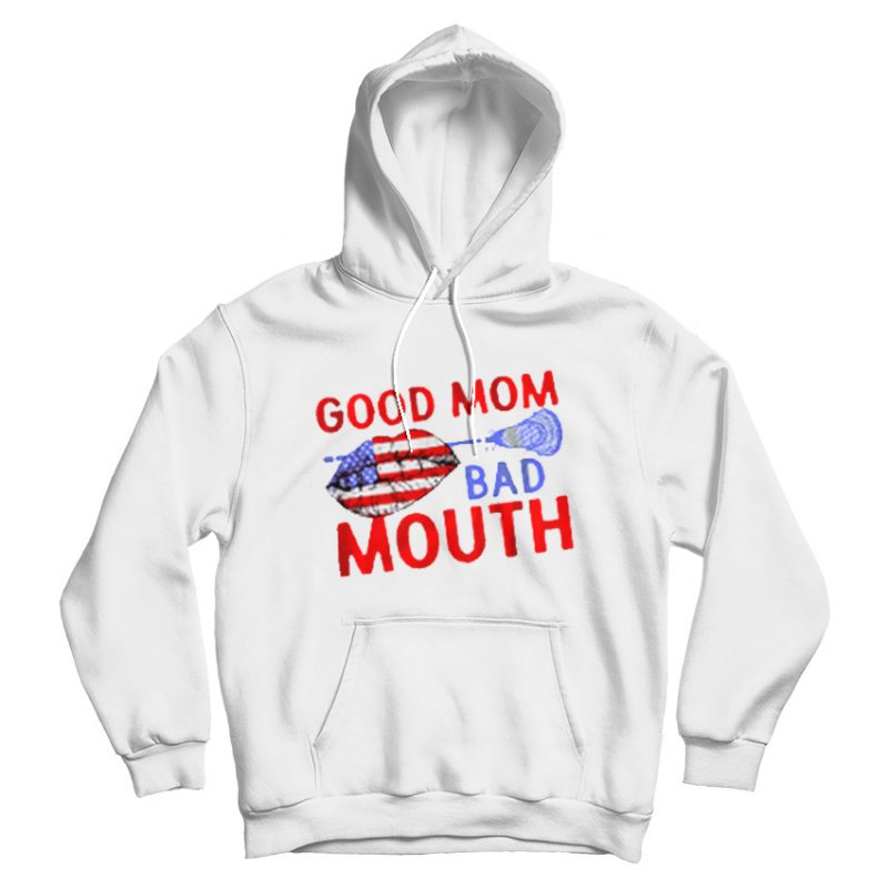 Good Mom Bad Mouth American Version Hoodie Good Mom Bad Mouth American Version Hoodie