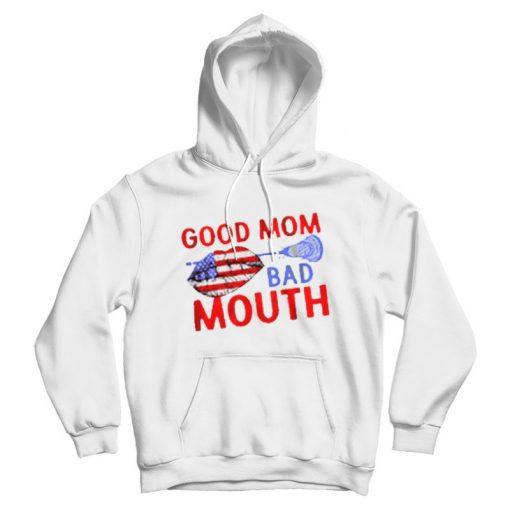 Good Mom Bad Mouth American Version Hoodie Good Mom Bad Mouth American Version Hoodie
