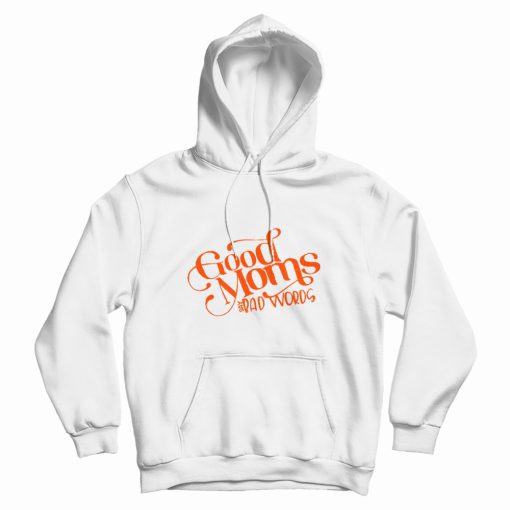 Good Moms Say Bad Words Hoodie Good Moms Say Bad Words Hoodie
