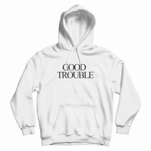 Good Trouble Design Hoodie
