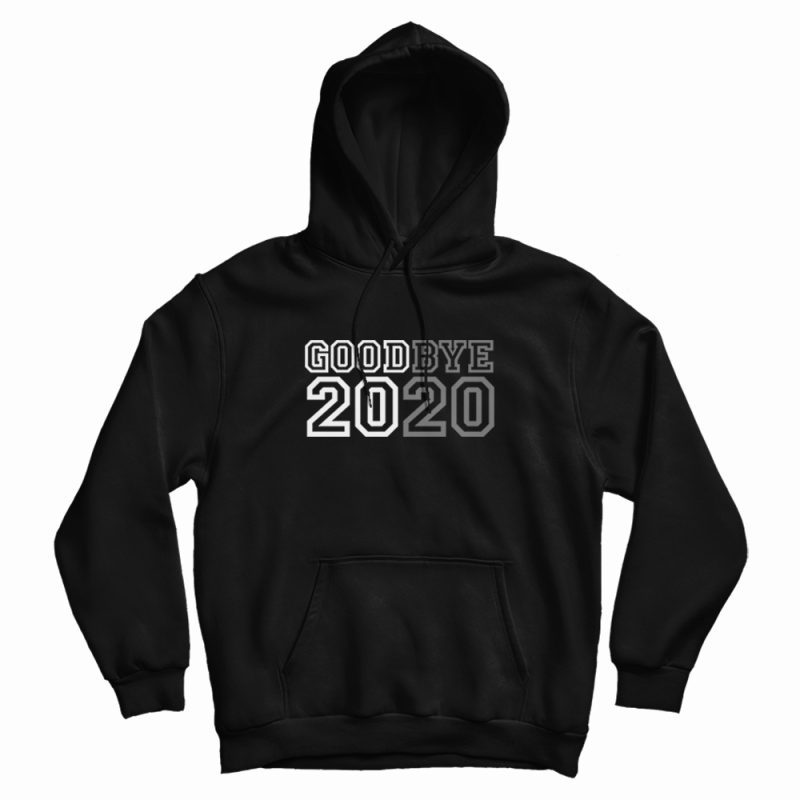 Goodbye 2020 Hoodie Goodbye 2020 Hoodie