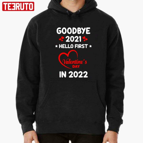 Goodbye 2021 Hello First Valentine’s Day In 2022 Unisex T-Shirt