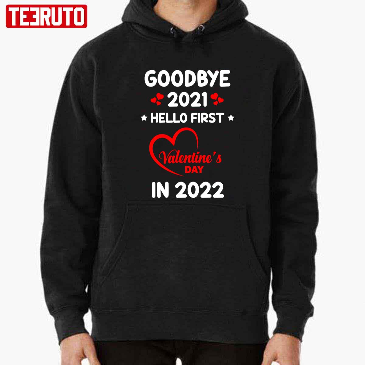 Goodbye 2021 Hello First Valentine's Day In 2022 Unisex T-Shirt Goodbye 2021 Hello First Valentine's Day In 2022 Unisex T-Shirt
