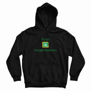 Google Classroom Online School Hoodie