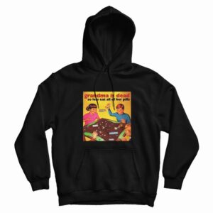 Grandma Is Dead So Lets Eat All Her Pills Hoodie