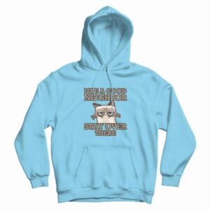 Grumpy Cat Stay Over There Hoodie