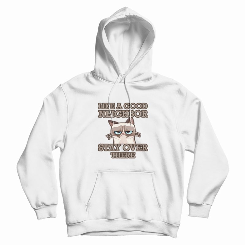 Grumpy Cat Stay Over There Hoodie Grumpy Cat Stay Over There Hoodie