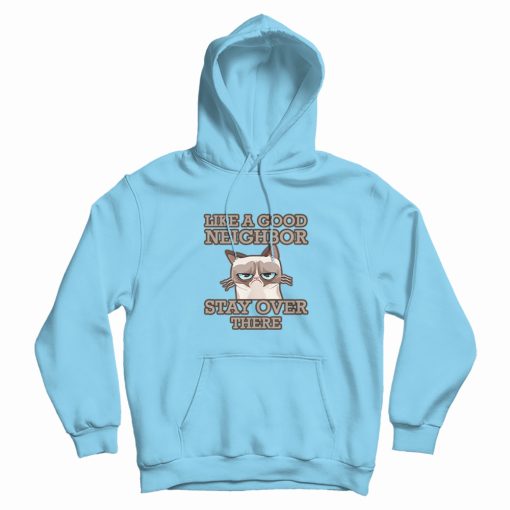 Grumpy Cat Stay Over There Hoodie Grumpy Cat Stay Over There Hoodie