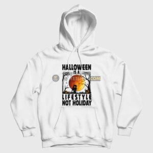 Halloween Is A Lifestyle Not Holiday Hoodie