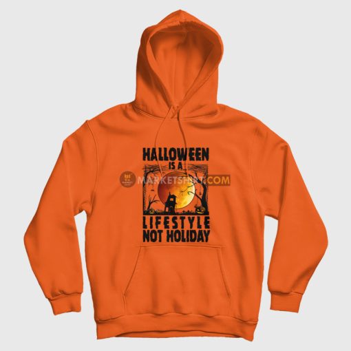 Halloween Is A Lifestyle Not Holiday Hoodie Halloween Is A Lifestyle Not Holiday Hoodie