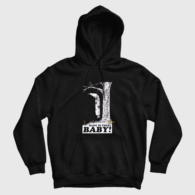 Hang In There Baby Anti Kkk Klu Klux Klan Anti Racism Hoodie Hang In There Baby Anti Kkk Klu Klux Klan Anti Racism Hoodie