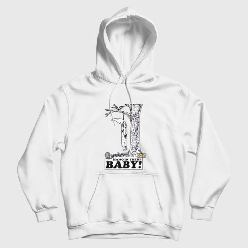 Hang In There Baby Anti Kkk Klu Klux Klan Anti Racism Hoodie Hang In There Baby Anti Kkk Klu Klux Klan Anti Racism Hoodie