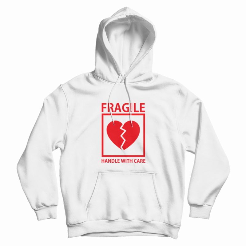 Heart Fragile Handle With Care Hoodie Heart Fragile Handle With Care Hoodie