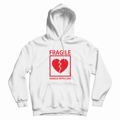 Heart Fragile Handle With Care Hoodie Heart Fragile Handle With Care Hoodie