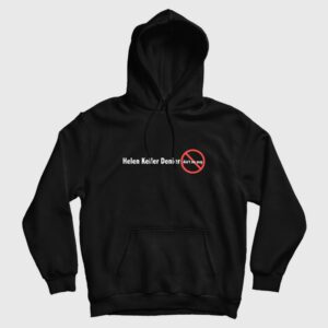 Helen Keller Denier Ain’t No Way Hoodie