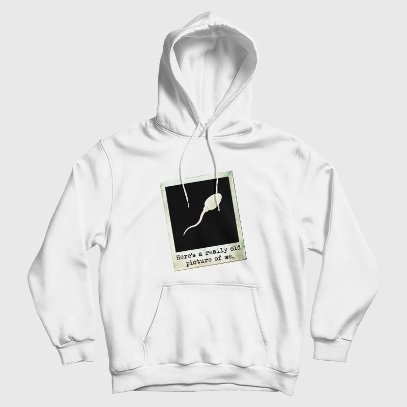 Here's A Really Old Picture Of Me Hoodie Funny Here's A Really Old Picture Of Me Hoodie Funny