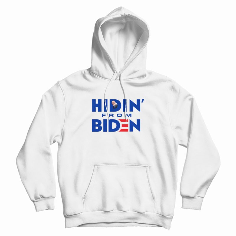 Hidin From Biden Hoodie Hidin From Biden Hoodie