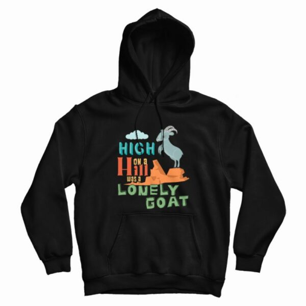High On A Hill Was A Lonely Goat Hoodie