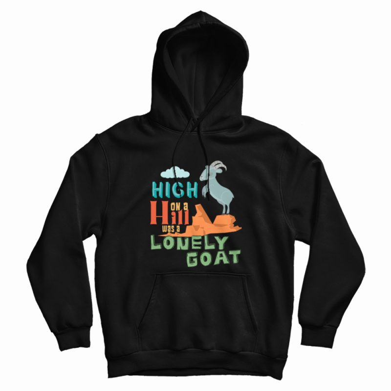 High On A Hill Was A Lonely Goat Hoodie High On A Hill Was A Lonely Goat Hoodie