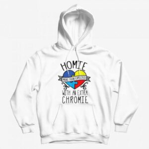 Homie More Than Expected With An Extra Chromie Hoodie