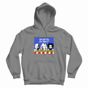 How Did This Get Made Hoodie How Did This Get Made Hoodie