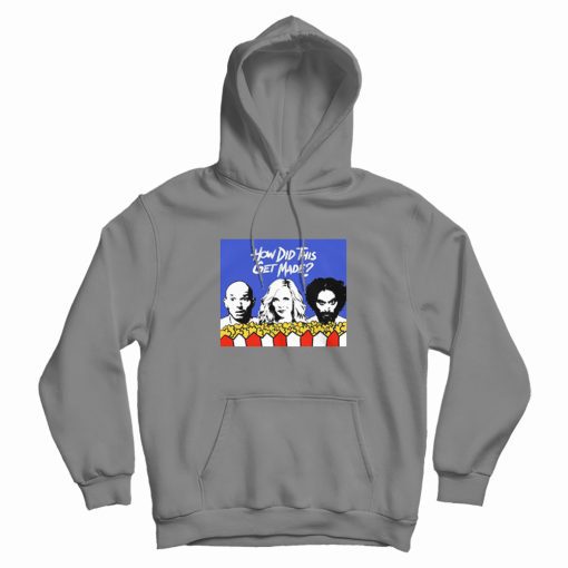 How Did This Get Made Hoodie How Did This Get Made Hoodie