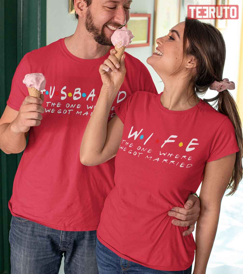 Husband Wife The One Where We Got Married Valentines Day T-Shirt Husband Wife The One Where We Got Married Valentines Day T-Shirt