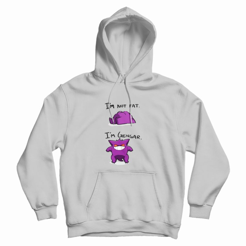 I’m Not Fat I’m Gengar Funny Hoodie I’m Not Fat I’m Gengar Funny Hoodie