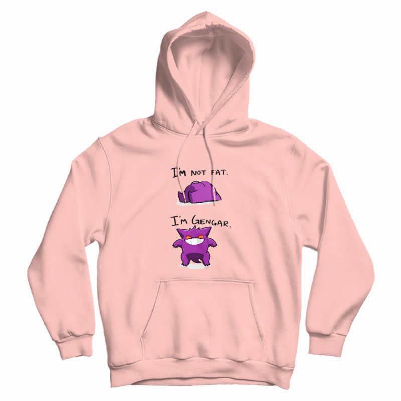 I’m Not Fat I’m Gengar Funny Hoodie I’m Not Fat I’m Gengar Funny Hoodie