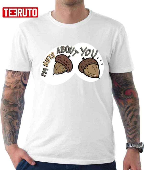 I’m Nuts About You Funny Unisex T-Shirt
