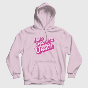 I Am Become Death Barbenheimer Hoodie