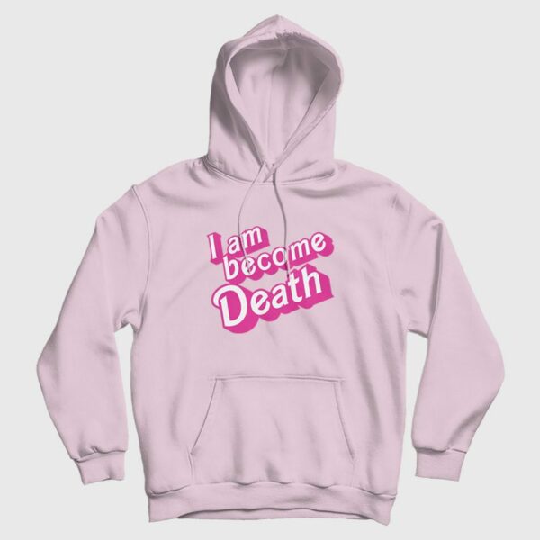 I Am Become Death Barbenheimer Hoodie