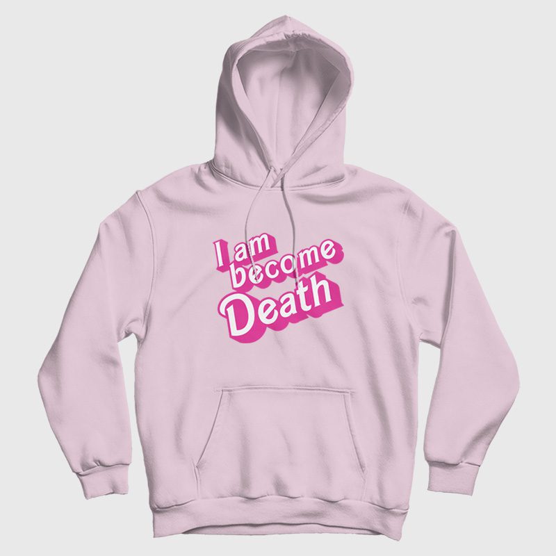 I Am Become Death Barbenheimer Hoodie I Am Become Death Barbenheimer Hoodie
