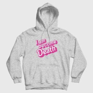 I Am Become Death Barbenheimer Hoodie