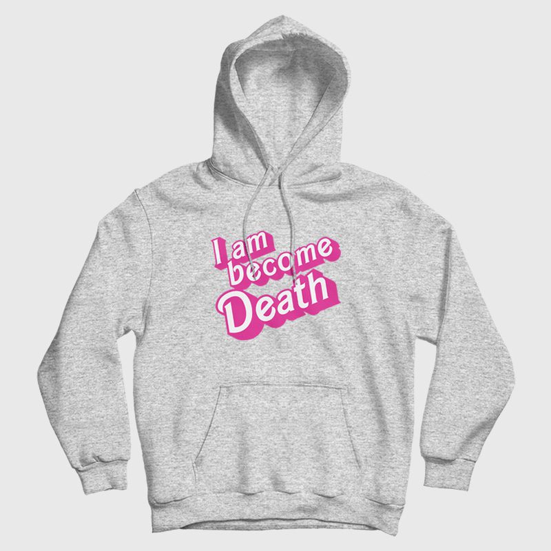 I Am Become Death Barbenheimer Hoodie I Am Become Death Barbenheimer Hoodie