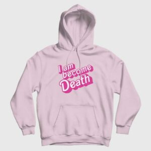 I Am Become Death Barbenheimer Hoodie 3