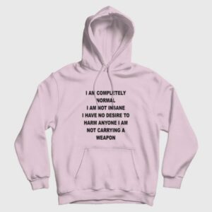 I Am Completely Normal I Am Not Insane Hoodie 2 I Am Completely Normal I Am Not Insane Hoodie 3