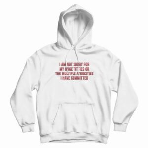 I Am Not Sorry For My Huge Titties Or The Multiple Atrocities Hoodie 4