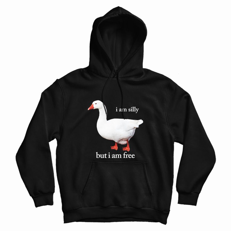 I Am Silly But I Am Free Hoodie I Am Silly But I Am Free Hoodie