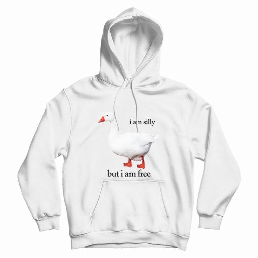 I Am Silly But I Am Free Hoodie I Am Silly But I Am Free Hoodie