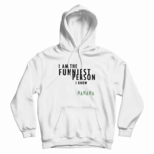 I Am The Funniest Person I Know Hoodie