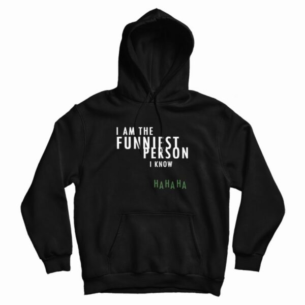 I Am The Funniest Person I Know Hoodie