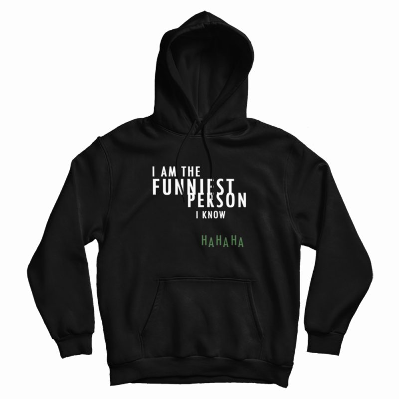 I Am The Funniest Person I Know Hoodie I Am The Funniest Person I Know Hoodie