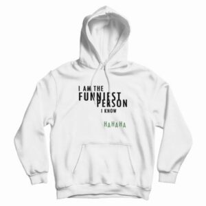 I Am The Funniest Person I Know Hoodie 3