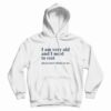 I Am Very Old and I Need To Rest Please Don’t Climb On Me Hoodie
