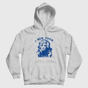 I Beg Your Parton Hoodie