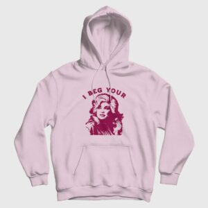 I Beg Your Parton Hoodie