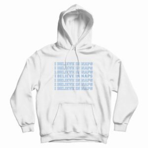 I Believe In Naps Sleep Hoodie 3 I Believe In Naps Sleep Hoodie 4