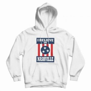 I Believe In Nashville Hoodie